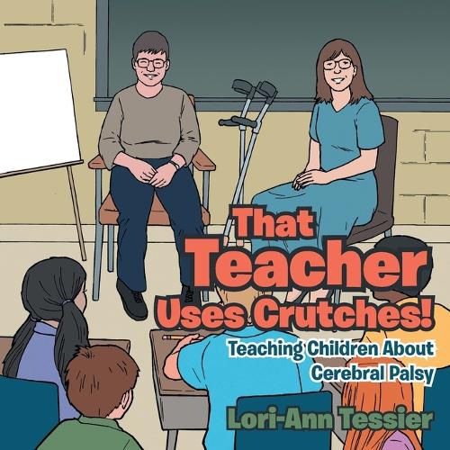 Cover image for That Teacher Uses Crutches!: Teaching Children About Cerebral Palsy