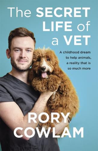 Cover image for The Secret Life of a Vet: A heartwarming glimpse into the real world of veterinary from TV vet Rory Cowlam