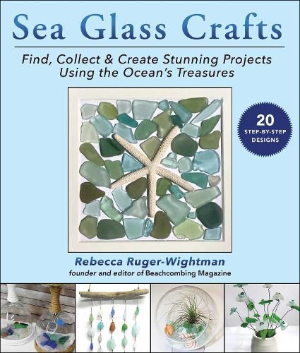 Cover image for Sea Glass Crafts: Find, Collect & Create Stunning Projects Using the Ocean's Treasures