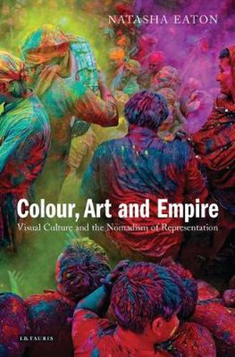 Cover image for Colour, Art and Empire: Visual Culture and the Nomadism of Representation