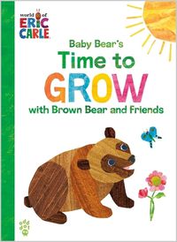 Cover image for Baby Bear's Time to Grow with Brown Bear and Friends (World of Eric Carle)