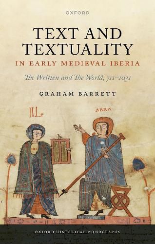 Cover image for Text and Textuality in Early Medieval Iberia: The Written and The World, 711-1031