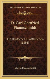 Cover image for D. Carl Gottfried Pfannschmidt: Ein Deutsches Kunstlerleben (1896)