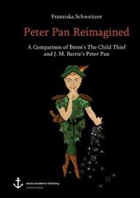 Cover image for Peter Pan Reimagined: A Comparison of Brom's The Child Thief and J. M. Barrie's Peter Pan