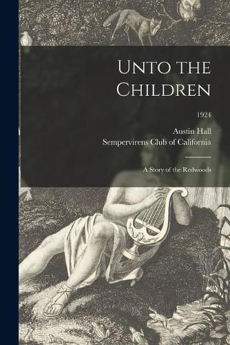 Cover image for Unto the Children: a Story of the Redwoods; 1924