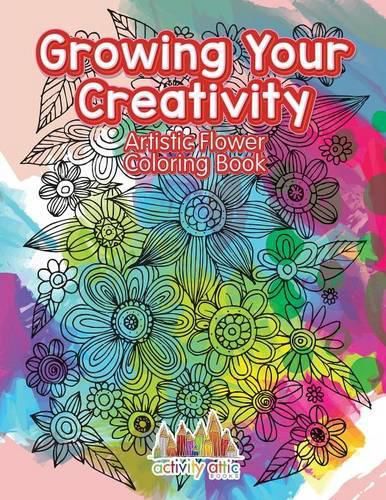 Growing Your Creativity: Artistic Flower Coloring Book