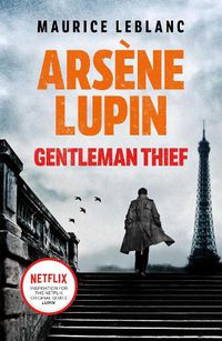 Cover image for Arsene Lupin, Gentleman-Thief: the inspiration behind the hit Netflix TV series, LUPIN