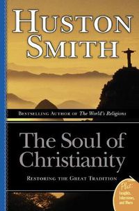 Cover image for The Soul Of Christianity: Restoring The Great Tradition