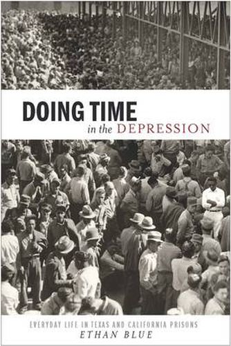 Cover image for Doing Time in the Depression: Everyday Life in Texas and California Prisons