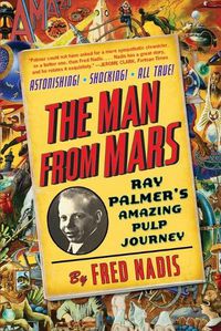 Cover image for Man Form Mars: Ray Palmer's Amazing Pulp Journey