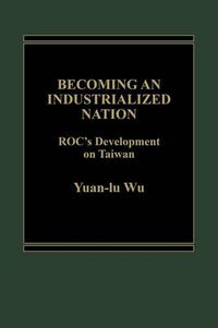 Cover image for Becoming an Industrialized Nation: ROC Development of Taiwan