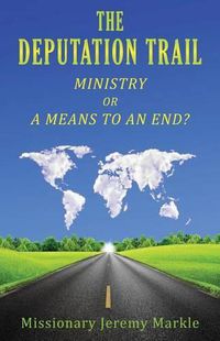 Cover image for The Deputation Trail: Ministry or a Means to an End