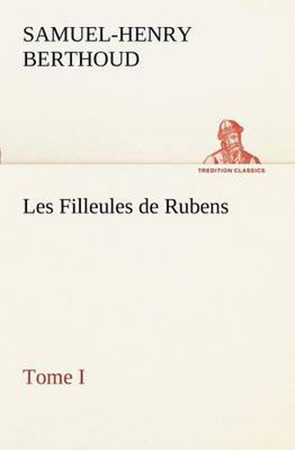 Cover image for Les Filleules de Rubens, Tome I