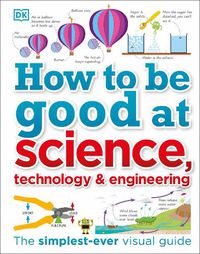 Cover image for How to Be Good at Science, Technology, and Engineering