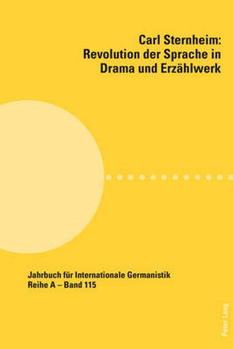 Cover image for Carl Sternheim: Revolution der Sprache in Drama und Erzahlwerk; Beitrage zur Polnisch-Deutschen Carl Sternheim-Tagung (Olsztyn, Dezember 2009)