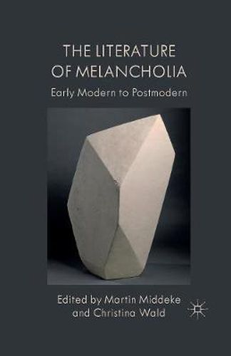 Cover image for The Literature of Melancholia: Early Modern to Postmodern