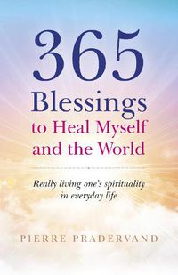 Cover image for 365 Blessings to Heal Myself and the World - Really Living One?s Spirituality in Everyday Life