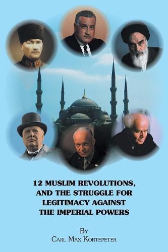 Cover image for 12 Muslim Revolutions, and the Struggle for Legitimacy Against the Imperial Powers