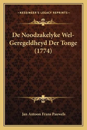 Cover image for de Noodzakelyke Wel-Geregeldheyd Der Tonge (1774)