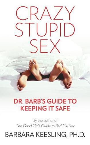 Cover image for Crazy Stupid Sex: Dr. Barb's Guide to Keeping it Safe