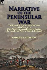 Cover image for Narrative of the Peninsular War: The Experiences of an Aide-de-Camp and Officer in the 29th (Worcestershire) Regiment During the Napoleonic Wars in Sp