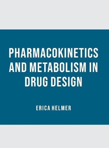 Cover image for Pharmacokinetics and Metabolism in Drug Design