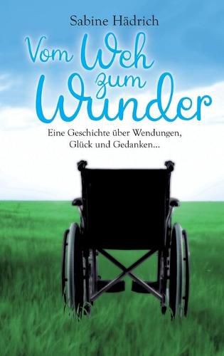 Cover image for Vom Weh zum Wunder: Eine Geschichte uber Wendungen, Gluck und Gedanken