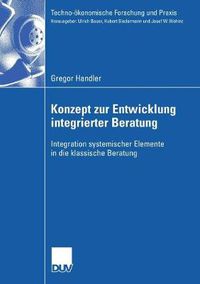 Cover image for Konzept Zur Entwicklung Integrierter Beratung: Integration Systemischer Elemente in Die Klassische Beratung