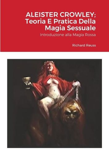 Cover image for Aleister Crowley; Teoria E Pratica Della Magia Sessuale