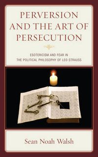 Cover image for Perversion and the Art of Persecution: Esotericism and Fear in the Political Philosophy of Leo Strauss