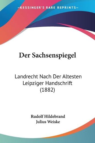 Cover image for Der Sachsenspiegel: Landrecht Nach Der Altesten Leipziger Handschrift (1882)