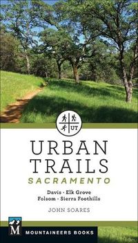 Cover image for Urban Trails: Sacramento: Davis * Elk Grove * Folsom * Sierra Foothills