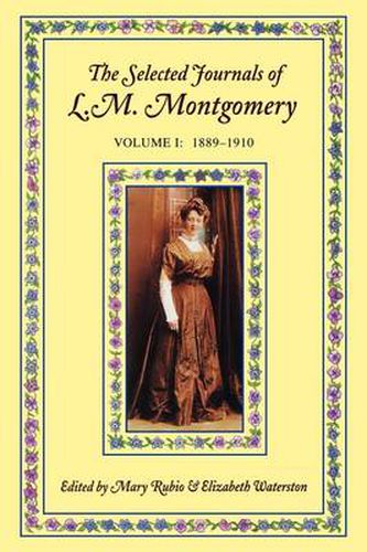 The Selected Journals of L. M. Montgomery: Volume I: 1889-1910