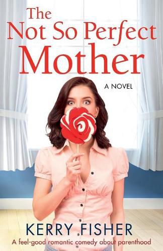 Cover image for The Not So Perfect Mother: A Feel Good Romantic Comedy about Parenthood