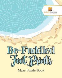 Cover image for Be-Fuddled Foot Prints: Maze Puzzle Book