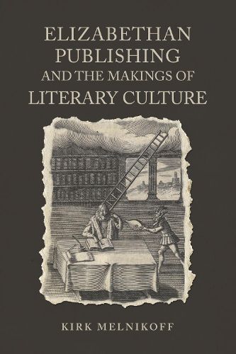 Cover image for Elizabethan Publishing and the Makings of Literary Culture