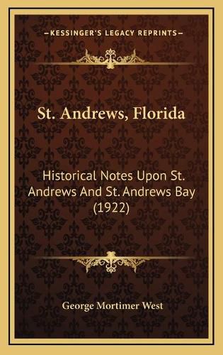 St. Andrews, Florida: Historical Notes Upon St. Andrews and St. Andrews Bay (1922)