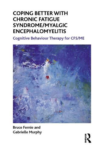 Cover image for Coping Better with Chronic Fatigue Syndrome/Myalgic Encephalomyelitis: Cognitive Behaviour Therapy for Chronic Fatigue Syndrome/Myalgic Encephalomyelitis (CFS/ME)
