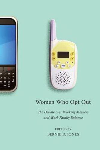 Cover image for Women Who Opt Out: The Debate Over Working Mothers and Work-Family Balance