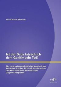 Cover image for Ist der Dativ tatsachlich dem Genitiv sein Tod? Ein sprachwissenschaftlicher Vergleich der Kolumnen Bastian Sicks mit Grammatiken und Woerterbuchern der deutschen Gegenwartssprache