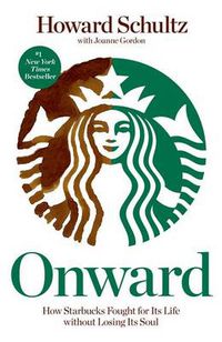Cover image for Onward: How Starbucks Fought for Its Life without Losing Its Soul
