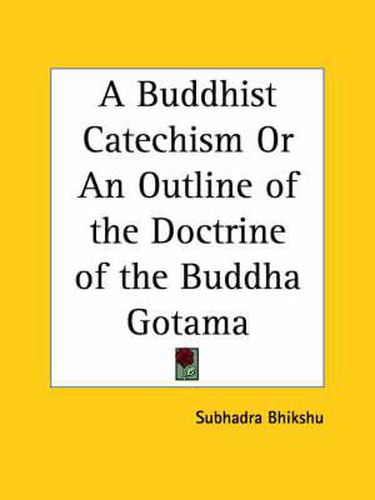 Cover image for A Buddhist Catechism or an Outline of the Doctrine of the Buddha Gotama (1920)