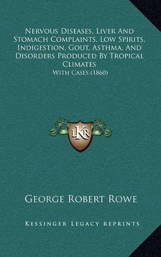 Nervous Diseases, Liver and Stomach Complaints, Low Spirits, Indigestion, Gout, Asthma, and Disorders Produced by Tropical Climates: With Cases (1860)