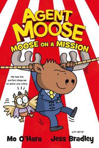 Cover image for Agent Moose: Moose on a Mission