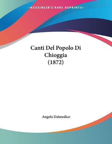 Cover image for Canti del Popolo Di Chioggia (1872)