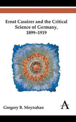 Cover image for Ernst Cassirer and the Critical Science of Germany, 1899-1919