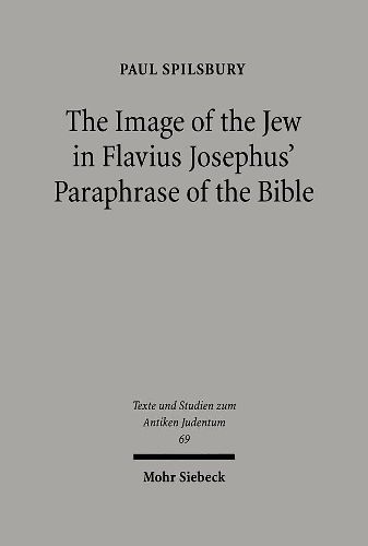 Cover image for The Image of the Jew In Flavius Josephus' Paraphrase of the Bible