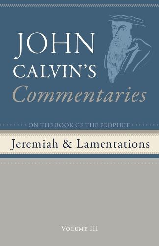 Commentaries on the Book of the Prophet Jeremiah and the Lamentations, Volume 3