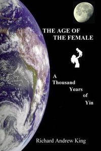 Cover image for The Age of the Female: A Thousand Years of Yin