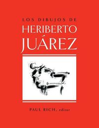 Cover image for Los Dibujos de Heriberto Juarez / The Drawings of Heriberto Juarez